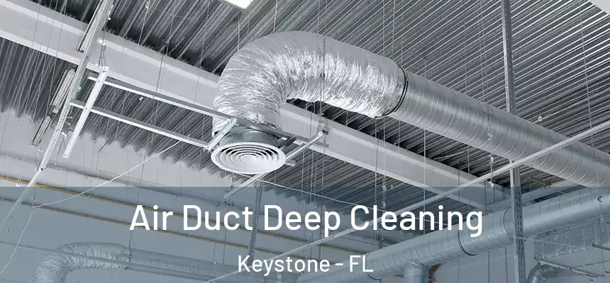  Air Duct Deep Cleaning Keystone - FL