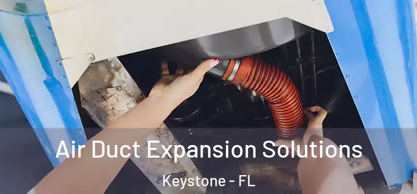  Air Duct Expansion Solutions Keystone - FL