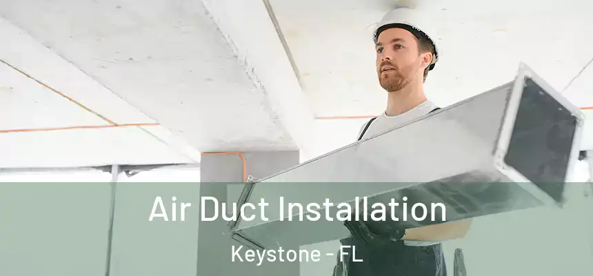  Air Duct Installation Keystone - FL