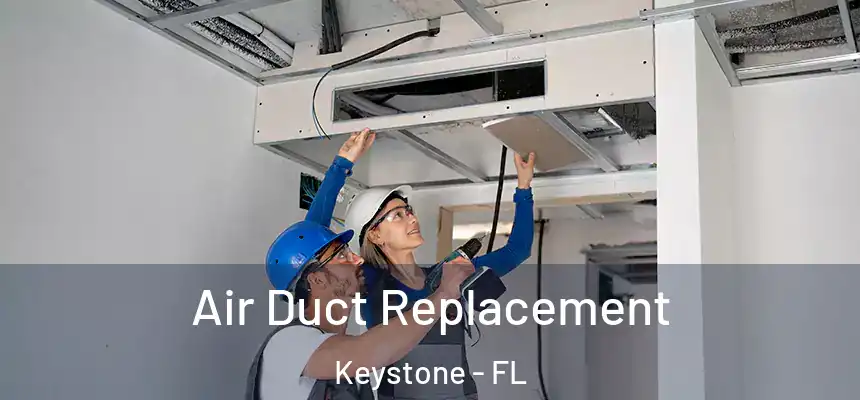  Air Duct Replacement Keystone - FL