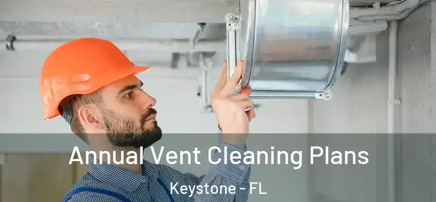  Annual Vent Cleaning Plans Keystone - FL