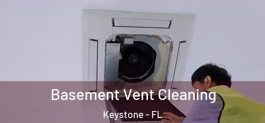 Basement Vent Cleaning Keystone - FL