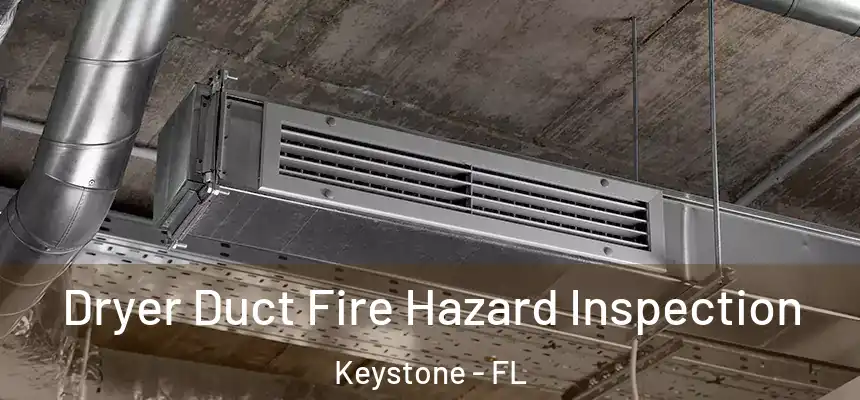 Dryer Duct Fire Hazard Inspection Keystone - FL