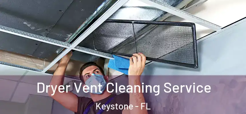 Dryer Vent Cleaning Service Keystone - FL