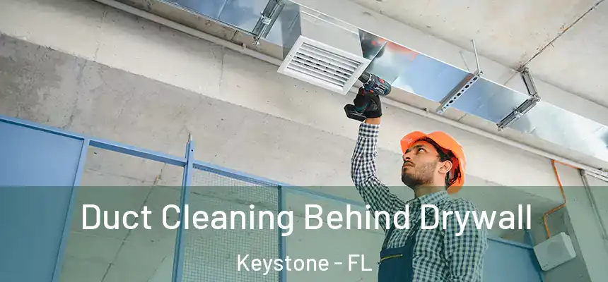 Duct Cleaning Behind Drywall Keystone - FL