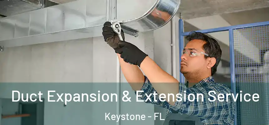 Duct Expansion & Extension Service Keystone - FL