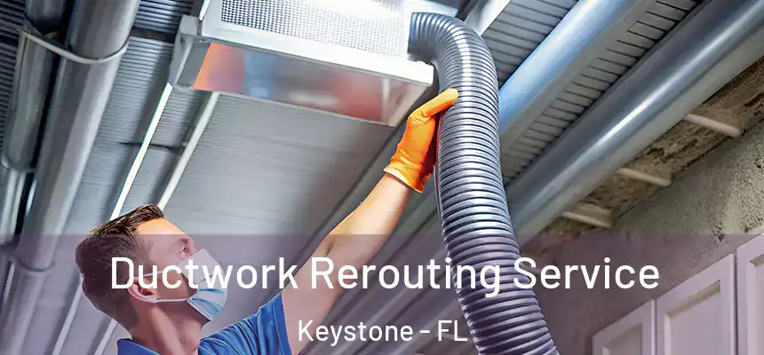 Ductwork Rerouting Service Keystone - FL