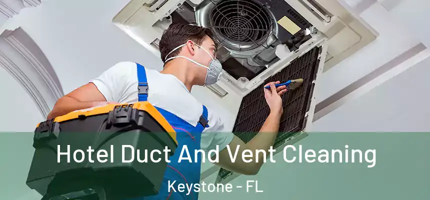  Hotel Duct And Vent Cleaning Keystone - FL
