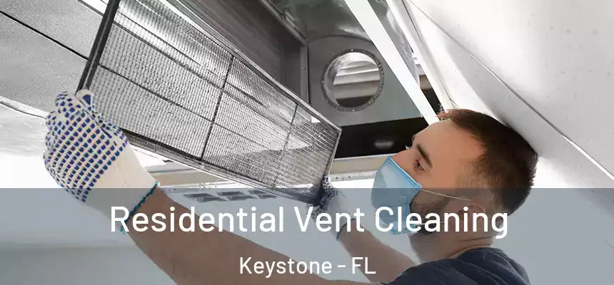 Residential Vent Cleaning Keystone - FL