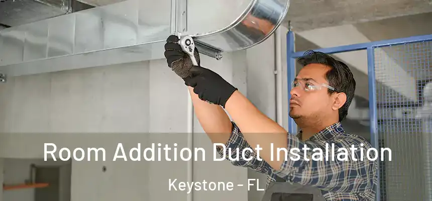 Room Addition Duct Installation Keystone - FL