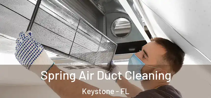 Spring Air Duct Cleaning Keystone - FL