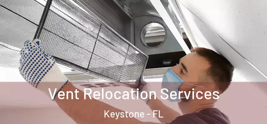 Vent Relocation Services Keystone - FL